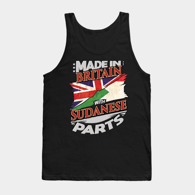 Made In Britain With Sudanese Parts - Gift for Sudanese From Sudan Tank Top by Country Flags